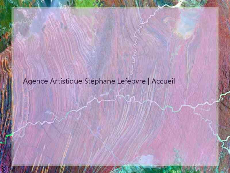 Agence Artistique Stéphane Lefebvre | Accueil