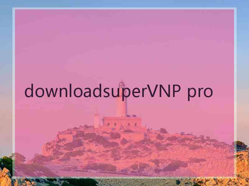 downloadsuperVNP pro