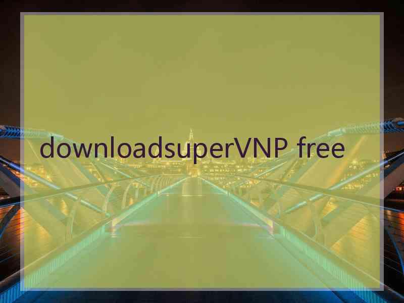 downloadsuperVNP free