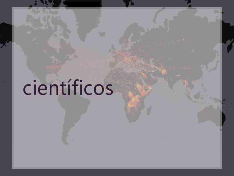 científicos