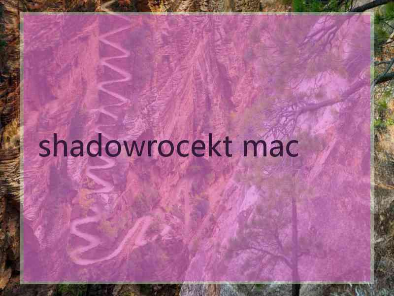 shadowrocekt mac
